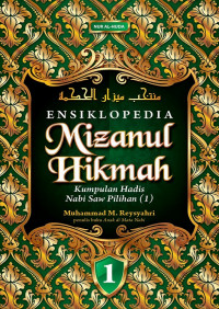 Ensiklopedia mizanul hikmah : kumpulan hadis Nabi saw. pilihan (1)