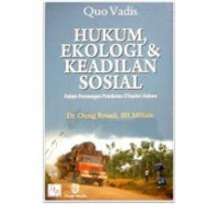 Quo vadis hukum, ekologi dan keadilan sosial : dalam perenungan pemikiran (filsafat) hukum