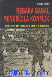 Negara gagal mengelola konflik : demokrasi dan tata kelola konflik di Indonesia