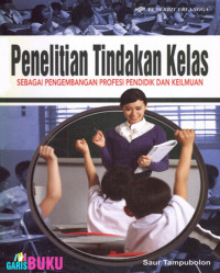 Penelitian tindakan kelas: sebagai pengembangan profesi pendidik dan keilmuan