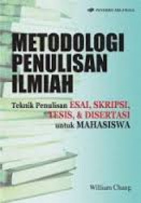 Metodologi penulisan ilmiah : teknik penulisan esai, skripsi, tesis, dan disertasi untuk mahasiswa