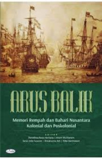 Arus balik: memori rempah dan bahari nusantara kolonial dan poskolonial