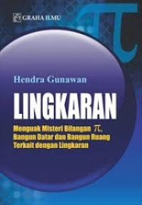 Lingkaran : menguak misteri bilangan π, bangun datar dan bangun ruang terkait dengan lingkaran