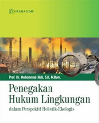 Penegakan hukum lingkungan : dalam perspektif holistik-ekologis