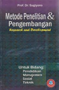 Metode penelitian dan pengembangan: research dan development untuk bidang pendidikan, manajemen, sosial teknik