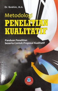 Metodologi penelitian kualitatif: panduan penelitian beserta contoh proposal kualitatif