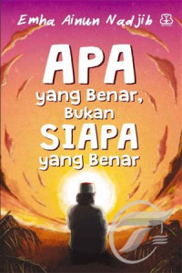 Apa yang benar, bukan siapa yang benar