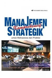 Manajemen strategik komprehensif untuk mahasiswa dan praktisi