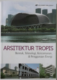 Arsitektur tropis : bentuk, teknologi, kenyamanan dan penggunaan energi