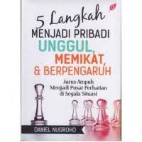 5 langkah menjadi pribadi unggul, mengikat, & berepengaruh : jurus ampuh menjadi pusat perhatian di segala situasi