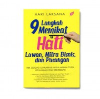 9 Langkah memikat hati lawan, mitra bisnis, dan pasangan : trik cerdas komunikasi untuk meraih cinta, kekuasaan, dan kesuksesan