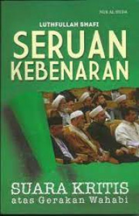 Seruan kebenaran : suara kritis atas gerakan Wahabi