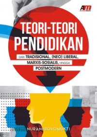 Teori - teori pendidikan : dari tradisional, (neo) liberal, marxis-sosialis, hingga postmodern