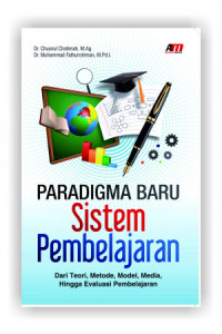 Paradigma baru sistem pembelajaran: dari teori, metode, model, media, hingga evaluasi pembelajaran