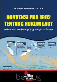 Konvensi PBB 1982 tentang hukum laut : makna dan manfaatnya bagi Bangsa Indonesia