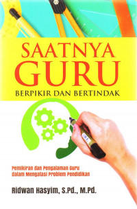 Saatnya guru berfikir dan bertindak : pemikiran dan pengalaman guru dalam mengatasi problem pendidikan