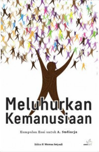 Meluhurkan kemanusiaan : kumpulan esai untuk A. Sudiarja