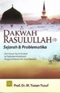 Dakwah Rasulullah : sejarah dan problematika dari seruan kaum kerabat ke perjanjian Hudaibiyah hingga deklarasi hak asasi manusia