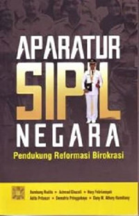 Aparatur sipil negara : pendukung reformasi birokrasi