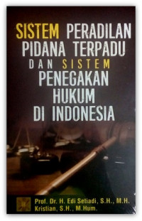 Sistem peradilan pidana terpadu dan sistem penegakan hukum di Indonesia