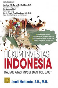 Hukum investasi Indonesia : kajian atas MP3EI dan tol laut