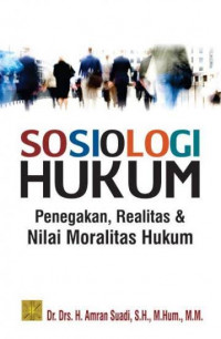 Sosiologi hukum : penegakan, realitas dan nilai moralitas hukum