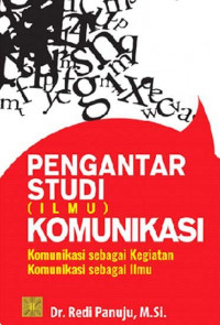 Pengantar studi ilmu komunikasi : komunikasi sebagai kegiatan komunikasi sebagai ilmu