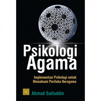 Psikologi agama : implementasi psikologi untuk memahami perilaku beragama