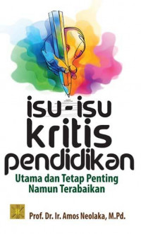 Isu-isu kritis pendidikan : utama dan tetap penting namun terabaikan