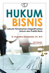 Hukum bisnis : sebuah pemahaman integratif antara hukum dan praktik bisnis