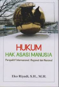 Hukum hak asasi manusia : perspektif internasional, regional dan nasional