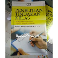 Penelitian tindakan kelas: strategi menulis proposal, laporan dan artikel ilmiah