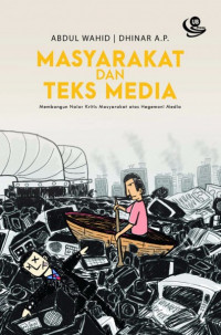 Masyarakat dan teks media : membangun nalar kritis masyarakat atas hegemoni media