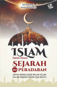 Islam dalam narasi sejarah dan peradaban: upaya menelusuri wajah Islam dalam dimensi ruang dan waktu