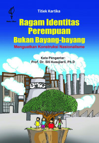 Ragam identitas perempuan bukan bayang-bayang : menguatkan konstruksi nasionalisme