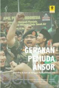 Gerakan pemuda ansor : dari era kolonial hingga pascareformasi