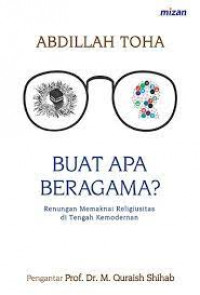 Buat apa beragama?: renungan memaknai religiusitas di tengah kemodernan