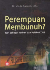 Perempuan membunuh? : istri sebagai korban dan pelaku KDRT