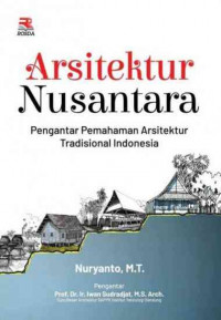 Arsitektur nusantara : pengantar pemahaman arsitektur tradisional Indonesia