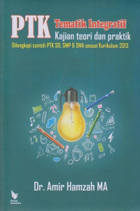 PTK tematik integratif : kajian teori dan praktik dilengkapi contoh PTK SD, SMP & SMA sesuai kurikulum 2013