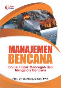 Manajemen bencana : solusi untuk mencegah dan mengelola bencana