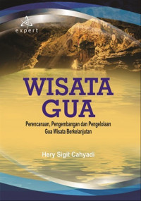 Wisata gua: perencanaan, pengembangan dan pengelolaan gua wisata berkelanjutan