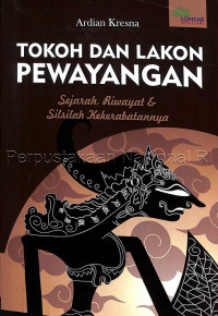 Tokoh dan lakon pewayangan : sejarah, riwayat, & silsilah kekerabatannya