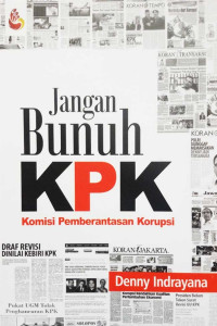 Jangan bunuh KPK : kajian hukum tata negara penguatan komisi pemberantasan