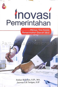 Inovasi pemerintahan : menuju tata kelola pemerintahan daerah ideal