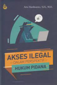 Akses ilegal dalam perspektif hukum pidana