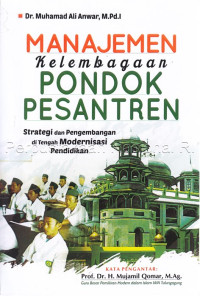 Manajemen kelembagaan pondok pesantren : strategi dan pengembangan di tengah modernisasi pendidikan