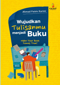 Wujudkan tulisanmu menjadi buku = make your book comes true!