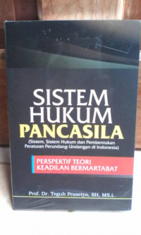 Sistem hukum pancasila : sistem, sistem hukum dan pembentukan peraturan perundang-undangan di Indonesia