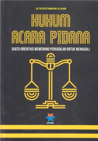 Hukum acara pidana : suatu orientasi wewenang pengadilan untuk mengadili